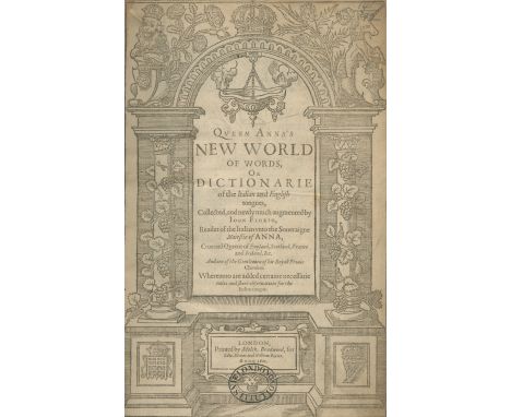 FLORIO (JOHN)Queen Anna's New World of Words, or Dictionarie of the Italian and English tongues... Whereunto are added Certai