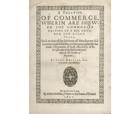 WHEELER (JOHN)A Treatise of Commerce Wherein Are Shewed the Commodies Arising by a Wel Ordered, and Ruled Trade, such as that