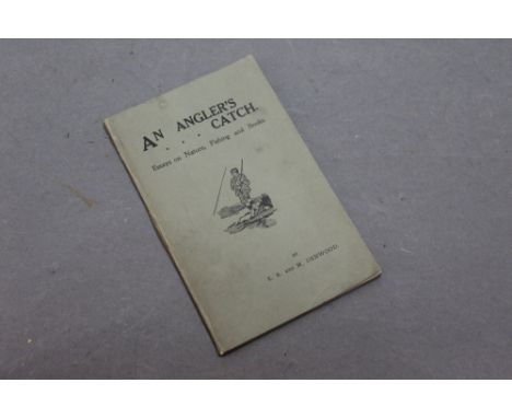 An Anglers Catch by ER and M Denwood, Essays on Nature Fishing and Books, signed by Marley Denwood, printed by Bailey &amp; S
