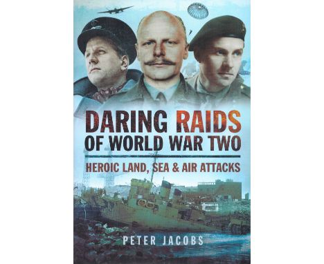 Daring Raids of World War Two by Peter Jacobs First Edition 2015 Hardback Book published by Pen and Sword Aviation (Pen and S