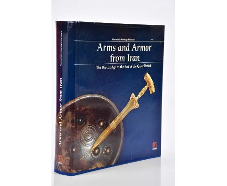 KHORASANI (M), ARMS AND ARMOR FROM IRAN, THE BRONZE AGE TO THE END OF THE QAJAR PERIOD, Legat, 2006 (1)