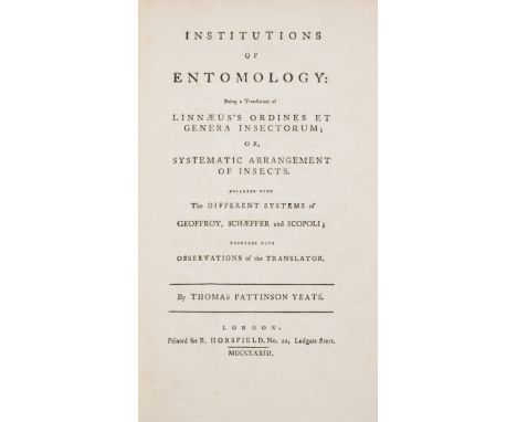 Yeats (Thomas Pattinson) Institutions of Entomology: being a translation of Linnaeus's Ordines et genera insectorum; or, Syst