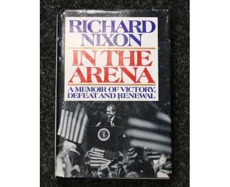 RICHARD NIXON - a hardback first edition copy of 'In The Arena A Memoir of Victory, Defeat and Renewal' with bookplate signed