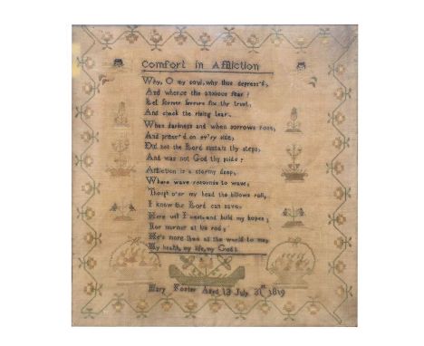 Late George III needlework sampler, 'Comfort of Affiction', Mary Foster, Aged 13, July 31st 1819, with floral border, 35cm x 