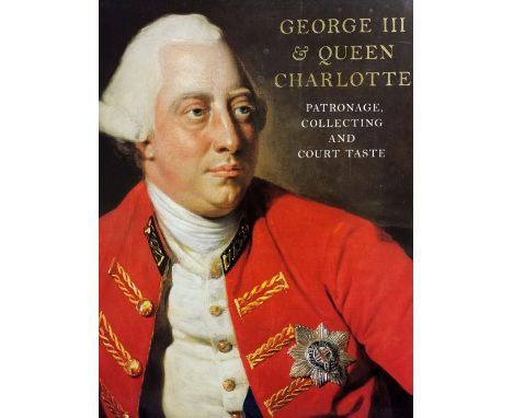 Roberts (Jane [editor]). George III &amp; Queen Charlotte, patronage, collecting and court taste, 1st edition, London: Royal 