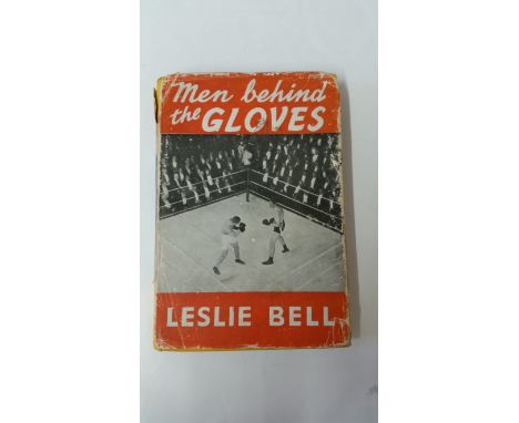 BOXING, first edition hardback book Men Behind the Gloves by Leslie Bell 1950, tears and scuffs to outer sleeve o/w G