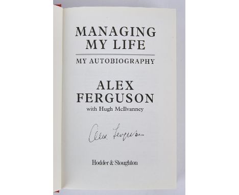 Alex Ferguson - Managing My Life - Hardback book signed to the inside in clear black ink to the title page (first edition fro