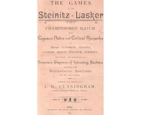 Steinitz - Lasker. Cunningham, J. G. (Editor) The games in the Steinitz - Lasker championship match, with copious notes and c