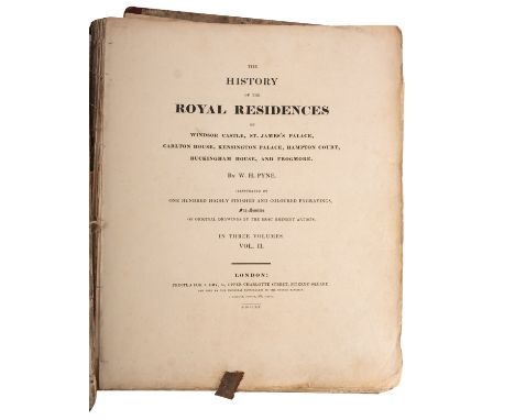 PYNE, William Henry. The History of the Royal Residences of Windsor Castle, St. James's Palace, Carlton House, Kensington Pal