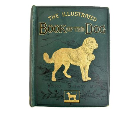 SHAW, VERO; 'The Illustrated Book of the Dog', published by Cassell and Company 1890, with gilt tooled green cloth boards and