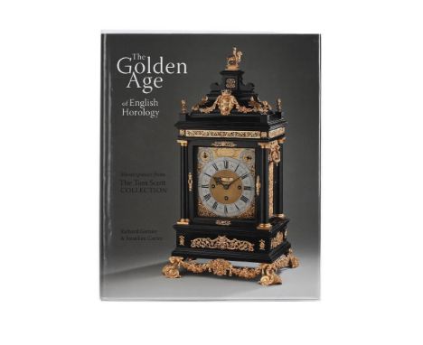 Ɵ&nbspGARNIER, RICHARD AND CARTER, JONATHANTHE GOLDEN AGE OF ENGLISH HOROLOGY, MASTERPIECES FROM THE TOM SCOTT COLLECTIONFrom