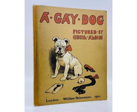 Aldin, Cecil (Illus.). A Gay Dog, first edition, London: William Heinemann, 1905. Quarto, publisher's quarter-cloth with illu