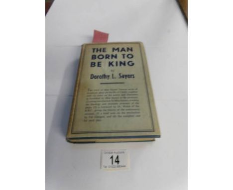 A first edition Dorothy L Sayers novel entitled 'Man born to be King'