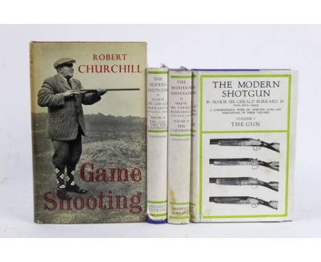 The Modern shotgun by Major Sir Gerald Burrard, volumes 1,2 and 3, together with Game Shooting by Robert Churchill, first edi