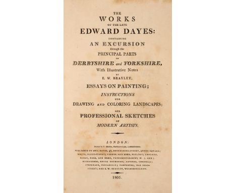 Dayes (Edward). The Works of the late Edward Dayes: Containing an Excursion through the principal parts of Derbyshire and Yor
