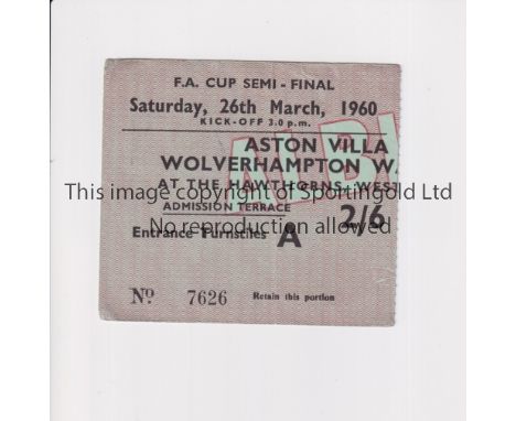 1960 FA CUP SEMI-FINAL      Ticket for Aston Villa v Wolves 26/3/60 at WBA, slightly creased.     Generally good