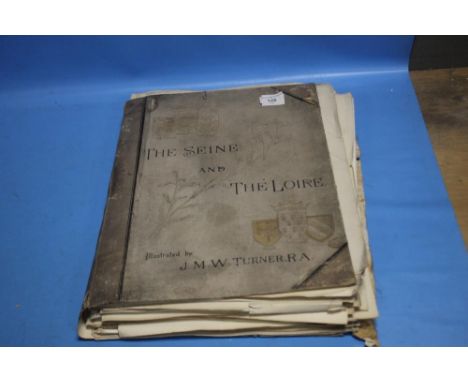 "THE SEINE AND THE LOIRE" ILLUSTRATED BY J. M. W. TURNER 1886 - DISBOUND BUT ALL PLATES PRESENT, A FEW HAVE STAINING BUT MANY