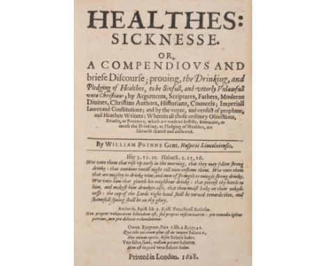 Temperance.- Prynne (William) Healthes: sicknesse. Or, a Compendious and Briefe Discourse; Proving, the Drinking, and Pledgin