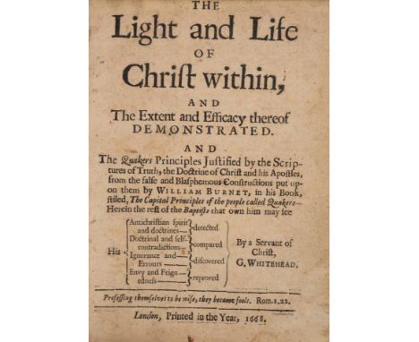 Quakers.- Whitehead (George) The Light and Life of Christ within, and the Extent and Efficacy thereof Demonstrated and the Qu