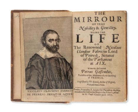 Gassendi (Pierre) The Mirrour of True Nobility & Gentility. Being the Life of the Renowned Nicolaus Claudius Fabricius Lord o