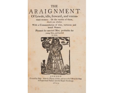 Swetnam (Joseph) The Araignment of Lewde, idle, froward, and unconstant women, reprint, Printed by Edw. Allde for Thomas Arch