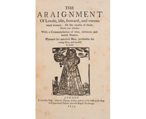 Swetnam (Joseph) The Araignment of Lewde, idle, froward, and unconstant women, reprint, Printed by Edw. Allde for Thomas Arch