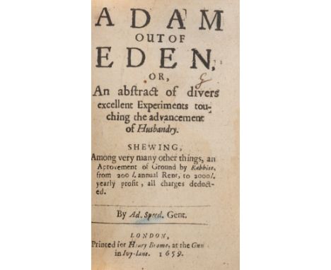 Husbandry.- Speed (Adolphus) Adam out of Eden, or, An abstract of divers excellent Experiments touching the advancement of Hu