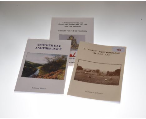 Robinson Wharton, three volumes; Another Day Another Dale; This way for the British Army and A North Westmoreland Village Lad