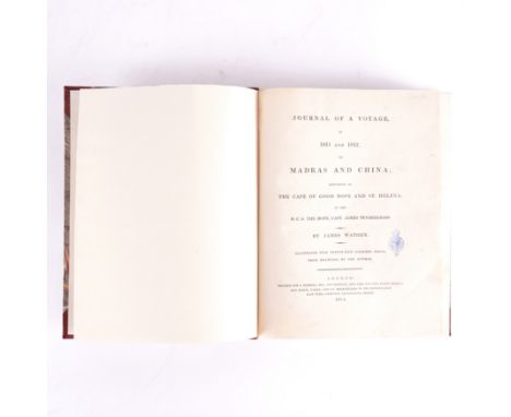 WATHEN, James ([?]1751-1828). Journal of a Voyage in 1811 and 1812, to Madras and China; Returning by the Cape of Good Hope a