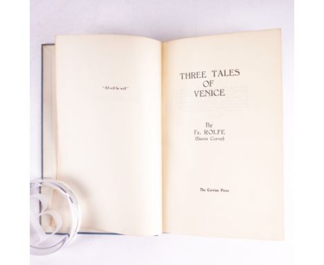 ROLFE, Frederick (1860-1913, i.e. "Baron CORVO"). Three Tales of Venice, [London], The Corvine Press, [1950], 8vo, buckram. L