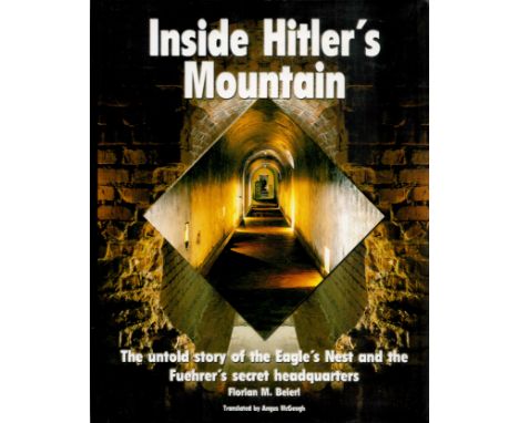 Inside Hitler's Mountain- The Untold Story of the Eagles Nest and the Fuehrers Secret Headquarters by Florian M Beierl. Publi