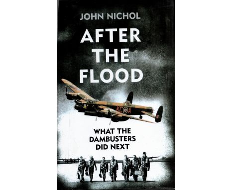 John Nicol. After the Flood. What The Dambusters Did Next. A WW2 First Edition hardback book. Printed by Clays LTD of St Ives