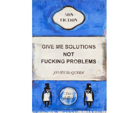 James McQueen,  British b.1977-  Give Me Solutions Not Fucking Problems, 2022;  mixed media print on wove,  signed and number