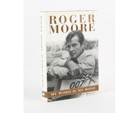 James Bond: Roger Moore. My Word is My Bond: The Autobiography  Presentation copy from the actor to British publicist, John W