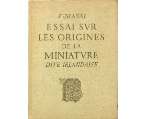 Masai (F.) Essai sur Les Origines de la Miniature dite Irlandaise, Folio Brussels 1947. First Edn., 64 full page plts., unope