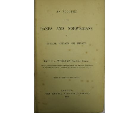Worsaae (J.J.A.) An Account of the Danes and Norwegian's in England, Scotland and Ireland, 8vo L. 1852. First Edn., hf. title