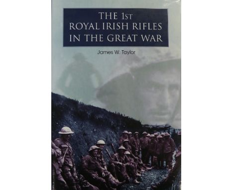 Taylor (James W.) The 1st [and 2nd] Royal Irish Rifles in the Great War, 2 vols. roy 8vo D. 2002 &amp; 2005. Signed by Author