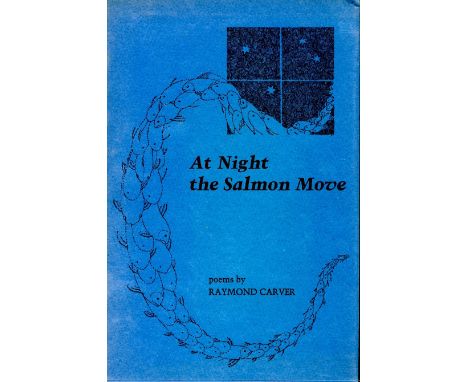 Carver (Raymond) At Night The Salmon Move, (Capra Press 1976) First thus. V.g. in blue pictorial wrappers. There was a cloth 