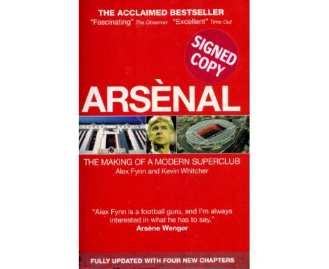 Signed Book A Fynn and K Whitcher Arsenal The Making of a Modern Superclub Softback Book 2009 First Paperback Edition publish