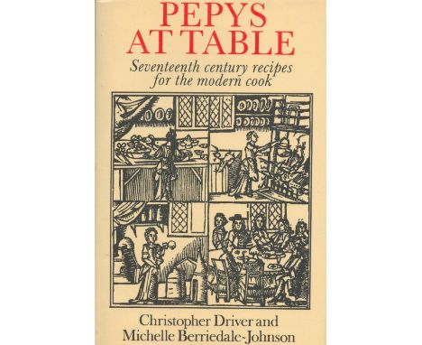 Pepys At Table Seventeenth Century Recipes for the Modern Cook by C Driver and M B Johnson Hardback Book 1984 First Edition p