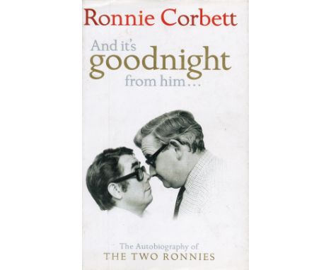 Ronnie Corbett And It's Goodnight from Him. Autobiography of the Two Ronnies Hardback Book 2006 First Edition published by Mi