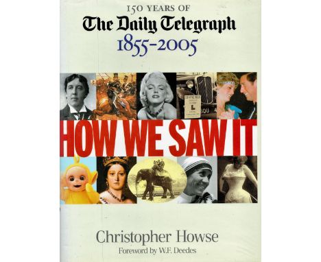 150 Years of The Daily Telegraph 1855 2005 by C Howse Hardback Book 2004 First Edition published by Ebury Press some ageing g