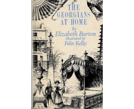 The Georgians At Home 1714 1830 by Elizabeth Burton Hardback Book 1967 First Edition published by Longmans, Green and Co Ltd 