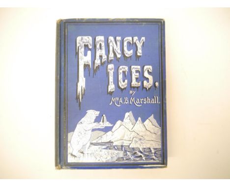 Mrs A.B. Marshall: 'Fancy Ices', London, Marshall's School of Cookery; Simpkin, Marshall, Hamilton, Kent &amp; Co. Ltd., Lond