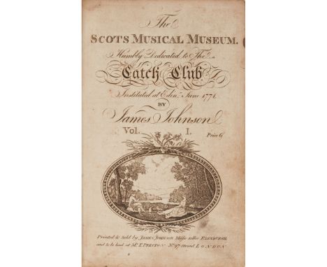 Johnson, James - Robert Burns, contributor The Scots Musical Museum Edinburgh: James Johnson, [1787-1803]. 6 volumes in 3, 8v