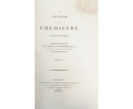 Thomson, Thomas A System of Chemistry Edinburgh: Bell &amp; Bradfute, 1802. First edition, 4 volumes, 8vo, 4 engraved plates,