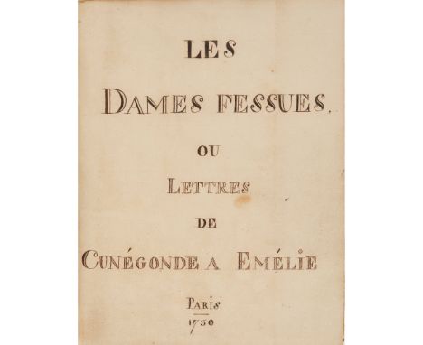 French erotic manuscript Les Dames Fessues ou Lettres de Cunégonde a Emélie Paris, 1730 [but later], comprising 166 manuscrip