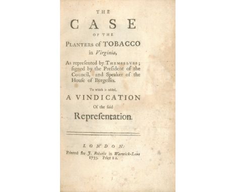 TOBACCO - VIRGINIAThe Case of the Planters of Tobacco in Virginia, as Represented by Themselves,  priced 1.s. on title-page, 