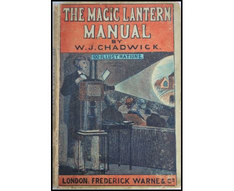 The Magic Lantern Manual; Rare book. by J. Chadwick. Published Frederick Warne, London. 1878 First Edition. Pictorial hardcov