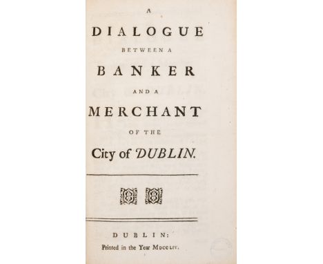 Ireland.- Dialogue (A) between a Banker and a Merchant of the City of Dublin, 8pp., only edition, ex-Birmingham Assay Office 